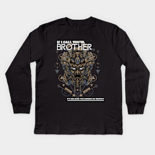 IF I CALL YOU BROTHER IT'S BECAUSE YOU EARNED MY RESPECT Kids Long Sleeve T-Shirt